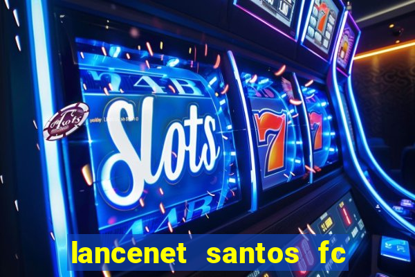 lancenet santos fc ultimas noticias